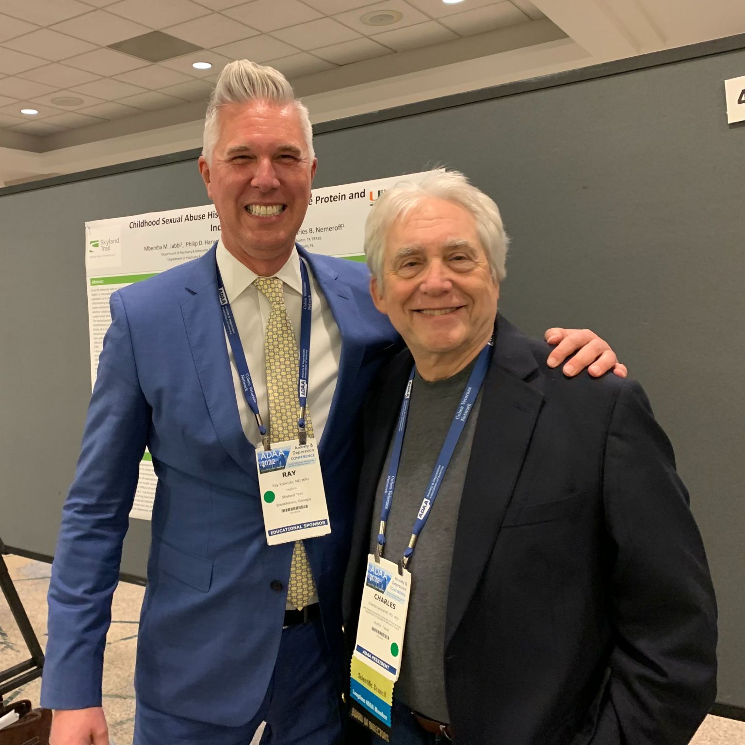 At the 2022 ADAA Conference, Skyland Trail Charles B. West Chief Medical Officer Ray Kotwicki, MD, MPH, DFAPA, presented a poster session on the relationship between childhood sexual abuse history and an increase in c-reactive proteins and body mass index. Dr. Kotwicki is pictured with Charles Nemeroff, MD, PhD, Anxiety and Depression Association of America (ADAA) President and Skyland Trail National Advisory Board co-chair.